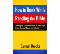 How to Think While Reading the Bible: Ten Logical Fallacies Hidden in Plain Sight in the Story of David and Goliath