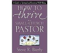 How to Thrive As a Small-Church Pastor Steve R. Bierly (Auteur)