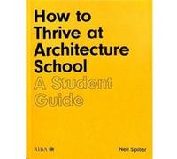 Neil Spiller – Comment réussir à l'école d'architecture : Guide pour étudiants