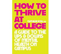 How to Thrive at College: A Guide to the Ups and Downs of Mental Health on Campus