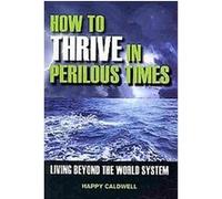 How to Thrive in Perilous Times Happy Caldwell (Auteur)