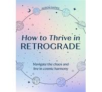 How to Thrive in Retrograde: Navigate the chaos and live in cosmic harmony - Alison Davies - Pavilion Books - ebook (ePub) - Livre