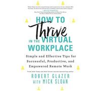 How To Thrive In The Virtual Workplace