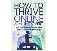 How to Thrive Online as an Introvert: Master Your Digital Confidence and Build Real Connections in the Virtual World.