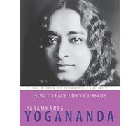 How to Thrive Through Life's Challenges: The Wisdom of Yogananda