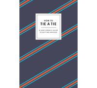 How to Tie a Tie: A Gentleman's Guide to Getting Dressed