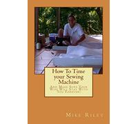 How To Time your Sewing Machine: And Make Sure Your Wife Will Stay With You Forever!