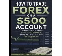 How to Trade Forex on a $500 Account: A Complete Rule-Based Supply and Demand Forex Trading Method for Beginners