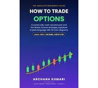 How to Trade Options: A Complete Beginner's Guide to Calls, Puts and Income Strategies: Covered Calls, Cash-Secured Puts and the Wheel