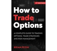 How to Trade Options: A complete guide to trading options, trade strategies and risk management