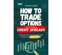How To Trade Options by Swing Trading Credit Spreads: Find Winning Stock Options Trading Setups, Trade For Income, Turn Losing Trades Into Profits, ... MORE With Our Key Swing Trade Strategies.