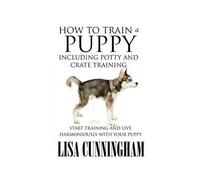 How To Train A Puppy Including Potty And Crate Training