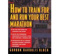 How to Train for and Run Your Best Marathon Gordon Bakoulis Bloch (Auteur)