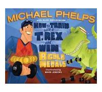 How to Train with a T Rex and Win 8 Gold Medals by Michael Phelps & Alan Abrahamson Alan Abrahamson, Michael Phelps (Auteur)