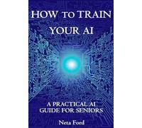 How To Train Your AI: A Practical AI Guide For Seniors