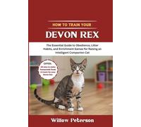 How to Train Your Devon Rex: The Essential Guide to Obedience, Litter Habits, and Enrichment Games for Raising an Intelligent Companion Cat