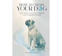 How to Train Your Dog: The Simple, Brain-Based Method for Mastering Your Sinful Nature