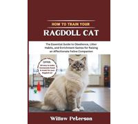 How to Train Your Ragdoll Cat: The Essential Guide to Obedience, Litter Habits, and Enrichment Games for Raising an Affectionate Feline Companion