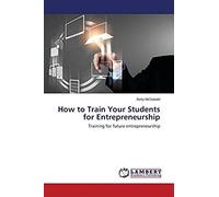 How To Train Your Students For Entrepreneurship