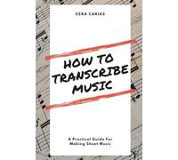 How to Transcribe Music: A Practical Guide For Creating Sheet Music