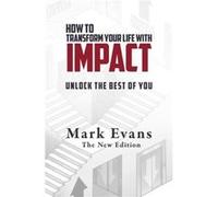 How To Transform Your Life With Impact by Mark Evans Mark Evans (Auteur)