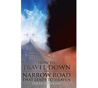 How To Travel Down The Narrow Road That Leads To Heaven