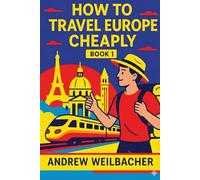 How to Travel Europe Cheaply, Book 1: Tips and Guide from a Digital Nomad of 7 Years
