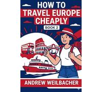 How to Travel Europe Cheaply, Book 2: A Guide to Free Housing, Credit Card Points, and Strategic Logistics in Europe