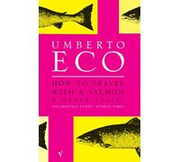 How To Travel With A Salmon: and Other Essays
