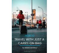 How To Travel With Just A Carry-On Bag: Smart Packing Tips To Travel Light