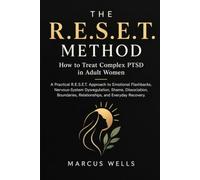 How to Treat Complex PTSD in Adult Women: A Practical R.E.S.E.T. Approach to Emotional Flashbacks, Nervous-System Dysregulation, Shame, Dissociation, Boundaries, Relationships, and Everyday Recovery