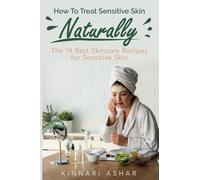 How To Treat Sensitive Skin Naturally: The 19 Best Skincare Recipes for Sensitive Skin