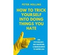 How To Trick Yourself Into Doing Things You Hate