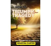 How to Triumph Over Tragedy: Encouragement from the Book of Ruth