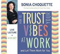 (How to Trust Your Vibes at Work: And Let Them Work for You) By Sonia Choquette (Author) audioCD on (May , 2006)