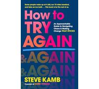 How to Try Again: An Approachable Guide to Embracing Failure, Navigating Chaos, and Making Change That Sticks