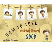 How to Turn a Bad Mood Good: Turn Frowns Upside Down with Fun, Laughter, and Positivity!