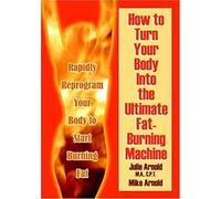 How To Turn Your Body Into The Ultimate Fat-Burning Machine!