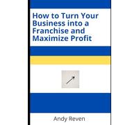 How to Turn Your Business into a Franchise and Maximize Profit