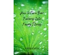 How To Turn Your Failures Into Funny Stories