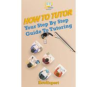 How To Tutor: Your Step-by-Step Guide To Tutoring