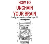 How To Unchain Your Brain: In A Hyperconnected Multitasking World