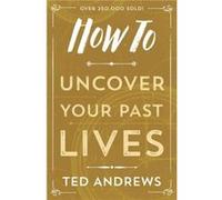 How To Uncover Your Past Lives by Ted Andrews Ted Andrews (Auteur)