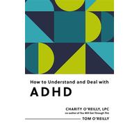 How to Understand and Deal with ADHD Everything You Need to Know - Charity OReilly - The Experiment - ebook (ePub) - Livre