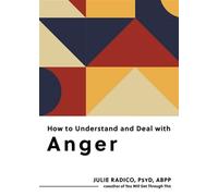 How to Understand and Deal with Anger Everything You Need to Know - Julie Radico PsyD - The Experiment - ebook (ePub) - Livre