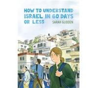 How to Understand Israel in 60 Days or Less by Sarah Glidden Inconnu (Auteur)