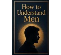 How to Understand Men: The hilarious one-page answer men actually need to hear, plus 120 blank pages for your thoughts
