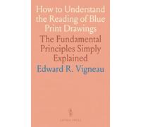 How to Understand the Reading of Blue Print Drawings: The Fundamental Principles Simply Explained