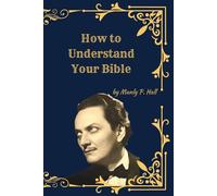 How to Understand Your Bible: (Facsimile Edition) A Guide to Biblical Symbolism, Spiritual Interpretation, and Inner Meaning