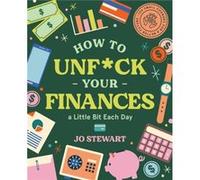 How to Unfck Your Finances a little bit each day by Jo Stewart Jo Stewart (Auteur)